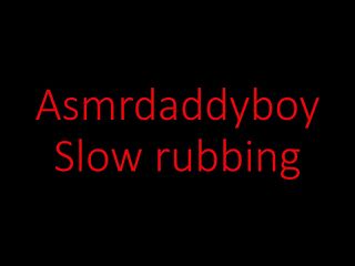 Asmr daddy boy slow rubbing